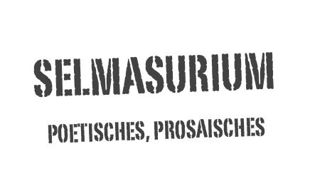 Selmasurium
Poetisches, Prosaisches 